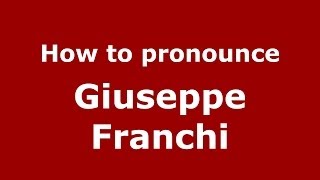 How to pronounce Giuseppe Franchi