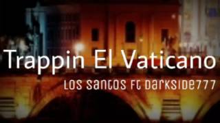 Trappin El Vaticano - Los Santos Ft DARKSIDE777