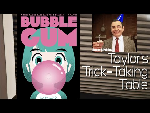 Bubble Gum ~ Taylor's Trick-Taking Table