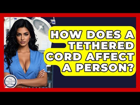 How Does A Tethered Cord Affect A Person? - The Operating Table