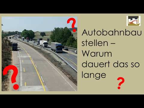 Autobahnbaustellen - Warum dauert das so lange?
