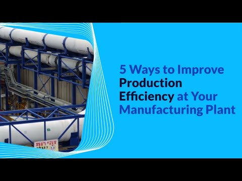 5 Ways to Improve Production Efficiency at Your Manufacturing Plant