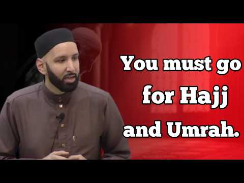 You must go for Hajj and Umrah.Dr.Omar Suleiman