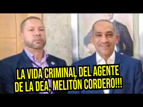 EN VIVO: LA VIDA CRIMINAL DEL AGENTE DE LA DEA, MELITÓN CORDERO !!!