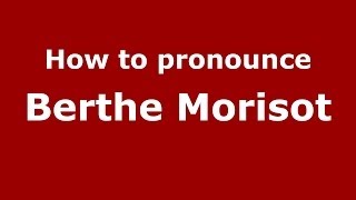 How to pronounce Berthe Morisot