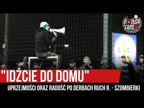 "IDŹCIE DO DOMU" - uprzejmości oraz radość po derbach Ruch R. - Szombierki (15.11.2019 r.)