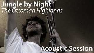 #807 Jungle by Night - The Ottoman Highlands (Acoustic Session)