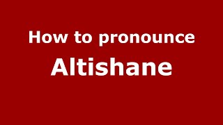 How to pronounce Altishane