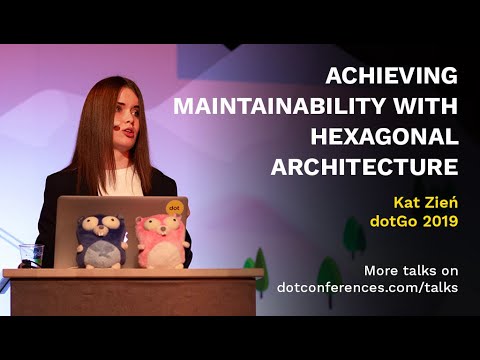 dotGo 2019 - Kat Zień - Achieving maintainability with hexagonal architecture