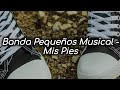 Banda Pequeños Musical - Mis Pies (Letra)
