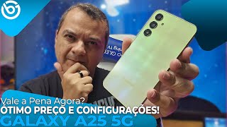 GALAXY A25 5G | VALE A PENA AGORA?