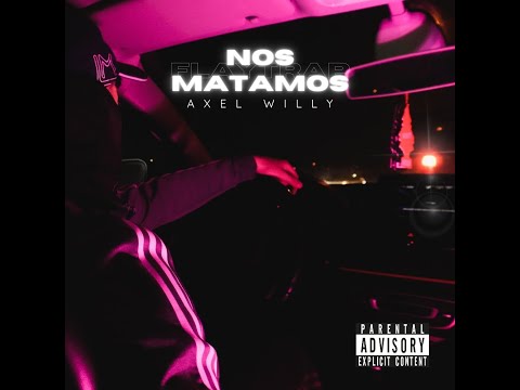 AXEL WILLY - NOS MATAMOS (PROD.BY MONKDALAVISION)