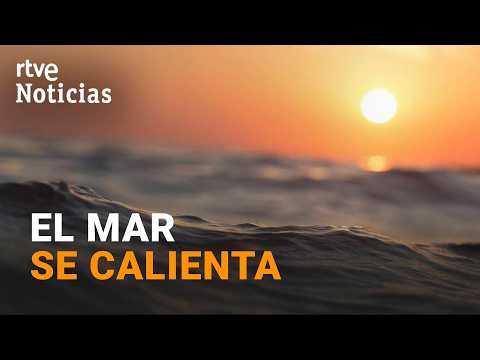 El mar bate record de temperatura a causa del cambio climático | RTVE Noticias