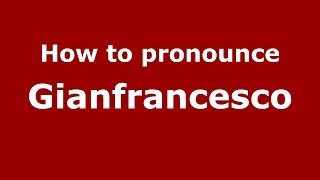 How to pronounce Gianfrancesco