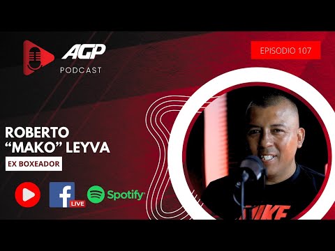 AGP PODCAST |Ep. 107| Perdí el invicto y ahí se acabó el Mako: Roberto Leyva, ex campeón mundial