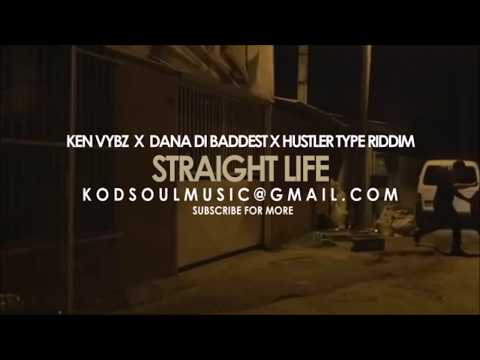 KEN VYBZ X DANA DI BADDEST X HUSTLER TYPE RIDDIM 2018 " STRAIGHT LIFE " [PROD.BY @KODSOULMUSIC]