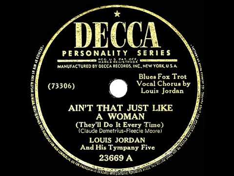 1946 Louis Jordan - Ain’t That Just Like A Woman (#1 R&B hit)
