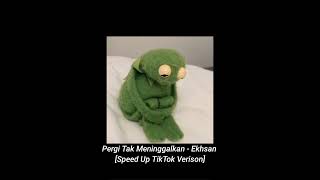 Download lagu Pergi tak Meninggalkan - Ekhsan [Speed Up TikTok Version] mp3