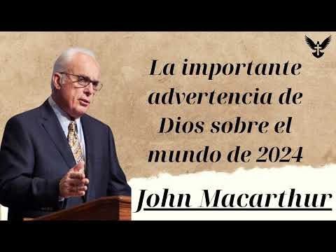 La importante advertencia de Dios sobre el mundo de 2024 - john macarthur new