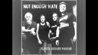 NOT ENOUGH HATE - Slakta Assars Nassar