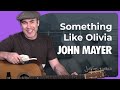 John Mayer - Something Like Olivia Guitar Lesson Acoustic - Chords Strumming JustinGuitar