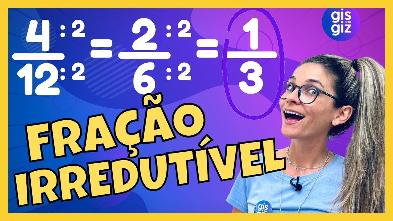 FRAÇÃO | FRAÇÃO IRREDUTÍVEL | SIMPLIFICAÇÃO DE FRAÇÃO \Prof. Gis/