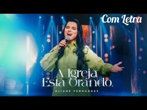 A Igreja Está Orando - Eliane Fernandes (Com Letra)