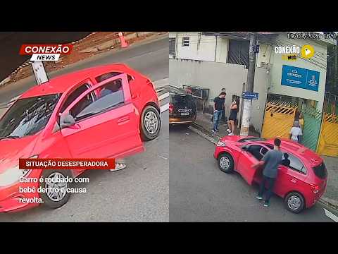 Vídeo: Carro é roubado com bebê dentro e causa revolta.
