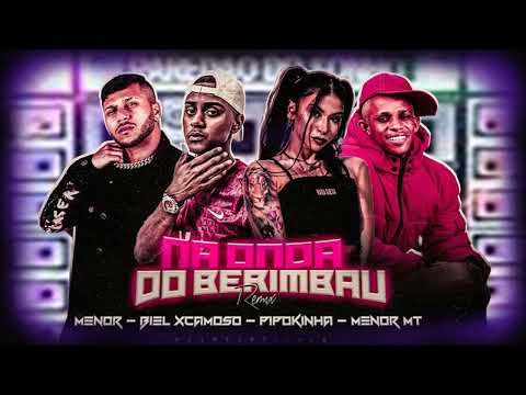 BIEL XCAMOSO E MC MENOR FEAT  MC PIPOKINHA E MENOR MT   NA ONDA DO BERIMBAU