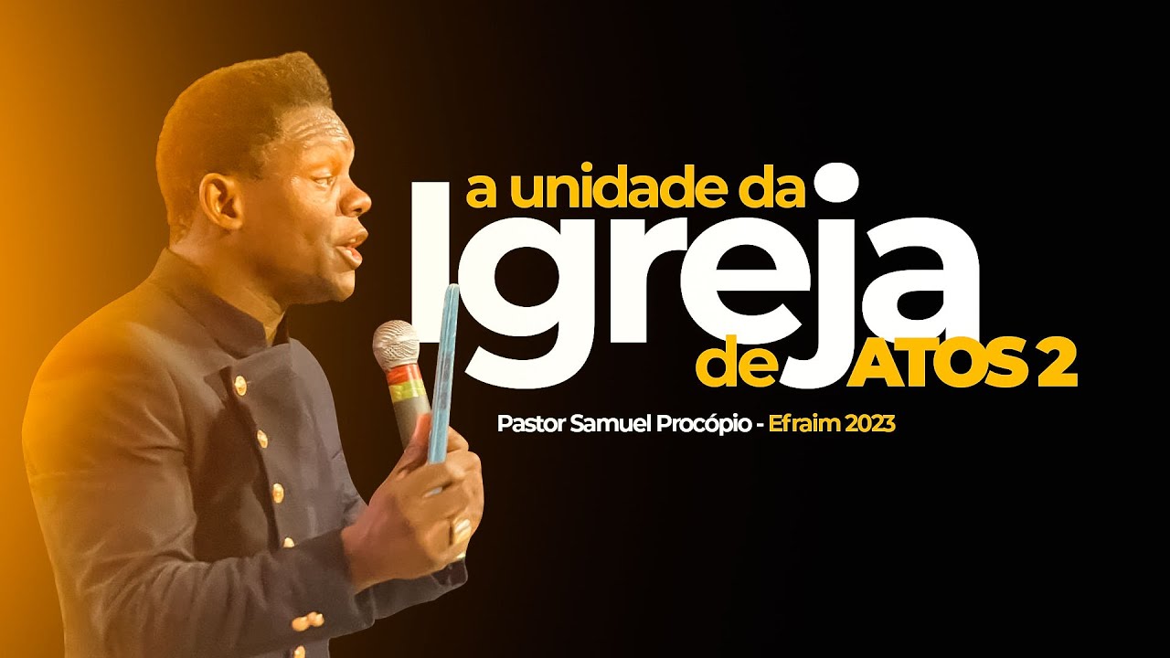 PASTOR SAMUEL PROCÓPIO - A UNIDADE DA IGREJA DE ATOS 2
