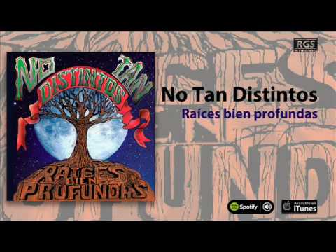 No Tan Distintos  - Raíces bien profundas