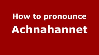 How to pronounce Achnahannet