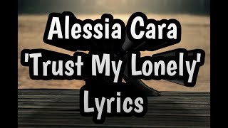 Alessia Cara - Trust My Lonely (Lyrics)