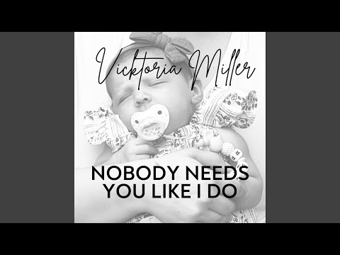 Nobody Needs You Like I Do