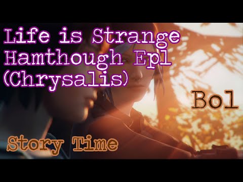 Life Is Strange Hamthrough: Ep1 (Chrysalis) - Bo1 - Story Time