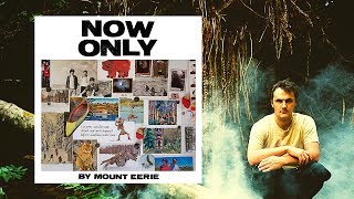 Mount Eerie — Now Only (Full Album) │ 2018