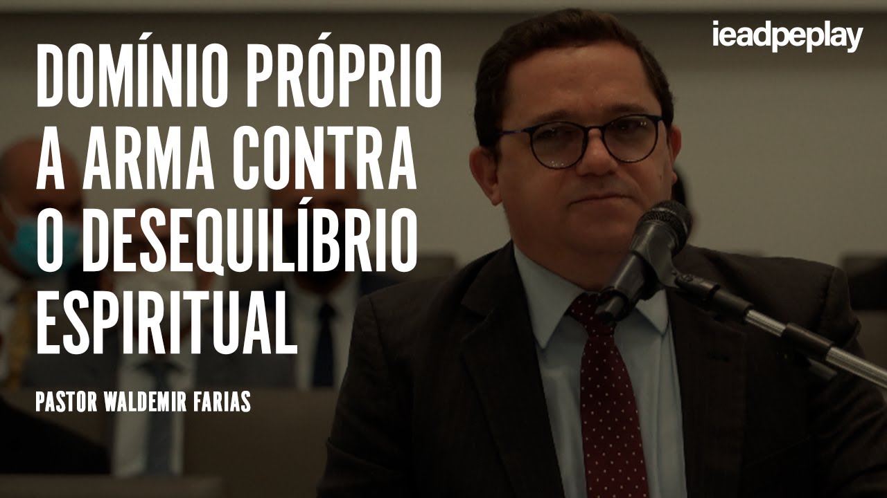 PR. WALDEMIR FARIAS [4K] DOMÍNIO PRÓPRIO A ARMA CONTRA O DESEQUILÍBRIO ESPIRITUAL
