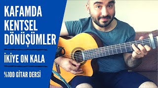 İkiye On Kala - Kafamda Kentsel Dönüşümler (Gitar Dersi) Akor Solo Ritim Tab