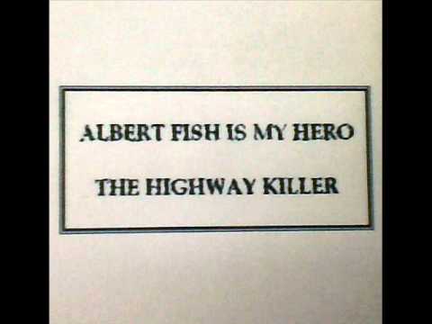 ALBERT FISH IS MY HERO-THE HIGHWAY KILLER