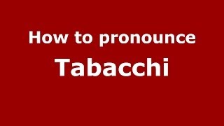 How to pronounce Tabacchi