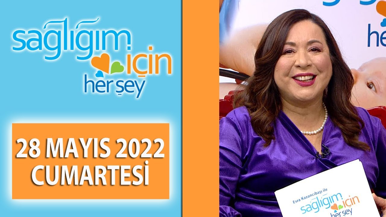 Sağlığım İçin Herşey 28 Mayıs Programı