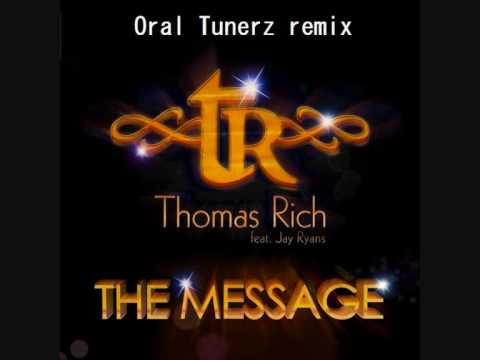 Thomas Rich feat Jay Ryans - The Message (Oral Tunerz remix)