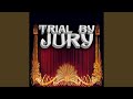 Trial By Jury: Swear Thou the Jury