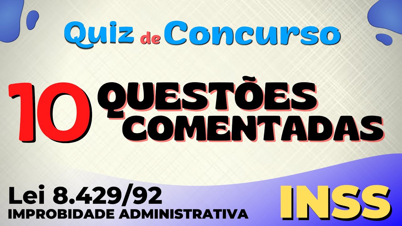 ✅ [LEI 8429/92] 10 Questões Comentadas sobre a LEI DE IMPROBIDADE ADMINISTRATIVA [Concurso do INSS]
