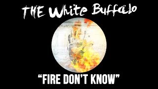 THE WHITE BUFFALO - "Fire Don't Know" (Official Audio)
