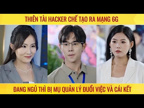 Thiên tài Hacker chế tạo ra mạng 6G đang ngủ thì bị mụ quản lý đuổi việc và cái kết