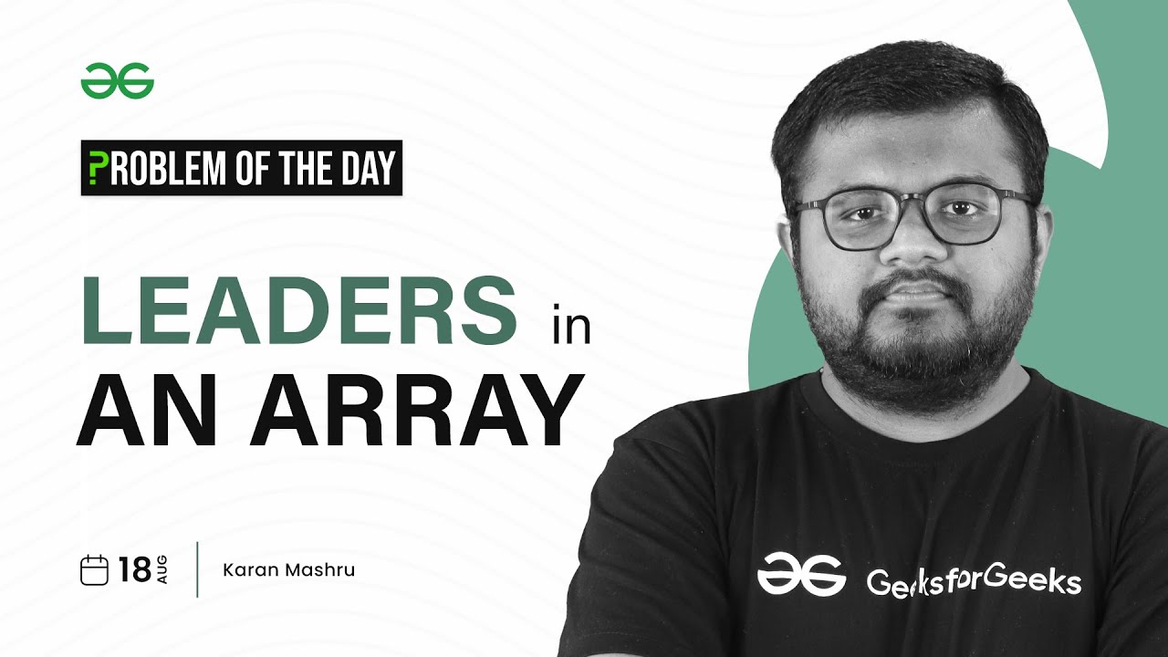 PROBLEM OF THE DAY: 18/08/2023 | Leaders in an Array | GeeksforGeeks Practice