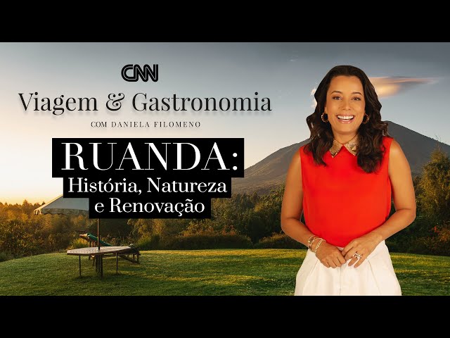 CNN Viagem & Gastronomia: Ruanda: História, Natureza e Renovação (Parte 1) – 29/01/2022