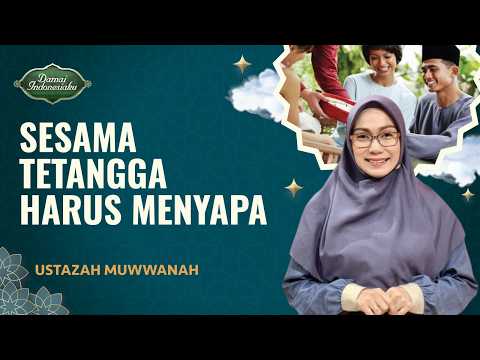 Manfaat Bersilaturahmi dengan Tetangga | Ustazah Muwwanah - Damai Indonesiaku