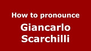 How to pronounce Giancarlo Scarchilli